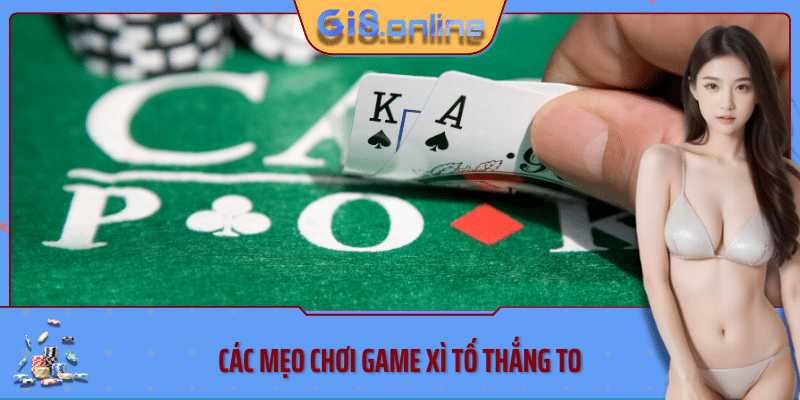 Các mẹo chơi game xì tố thắng to