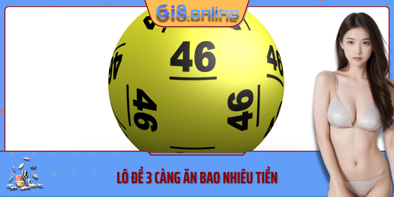 Lô đề 3 càng ăn bao nhiêu tiền