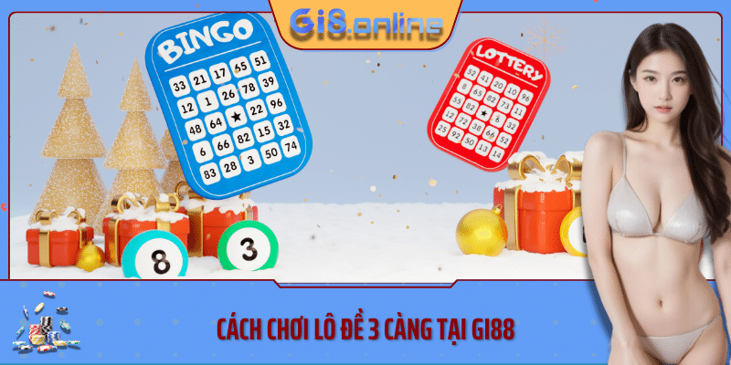 Cách chơi lô đề 3 càng tại Gi88