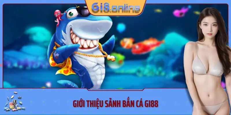 Giới thiệu sảnh bắn cá Gi88