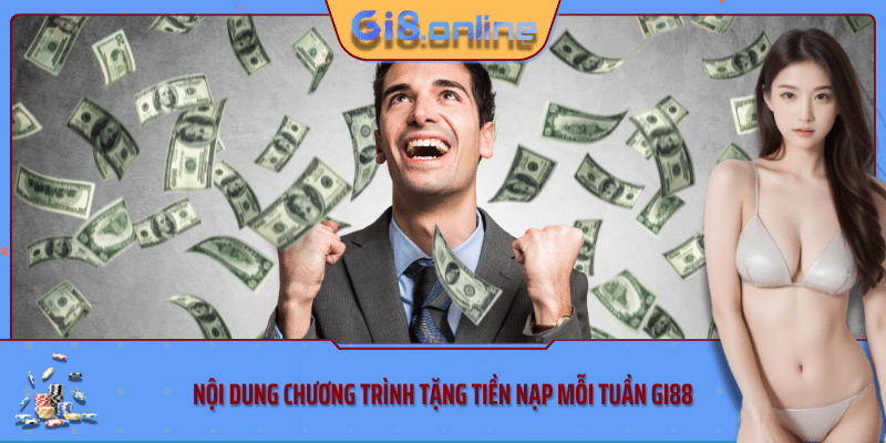 Nội dung chương trình tặng tiền nạp mỗi tuần Gi88