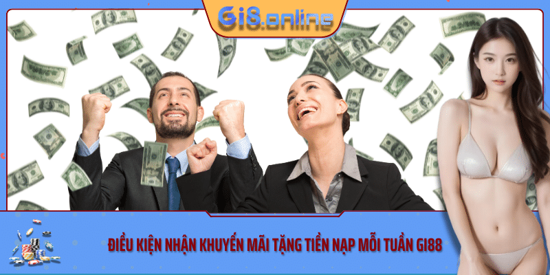 Điều kiện nhận khuyến mãi tặng tiền nạp mỗi tuần Gi88