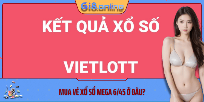 Mua vé xổ số mega 6/45  ở đâu?